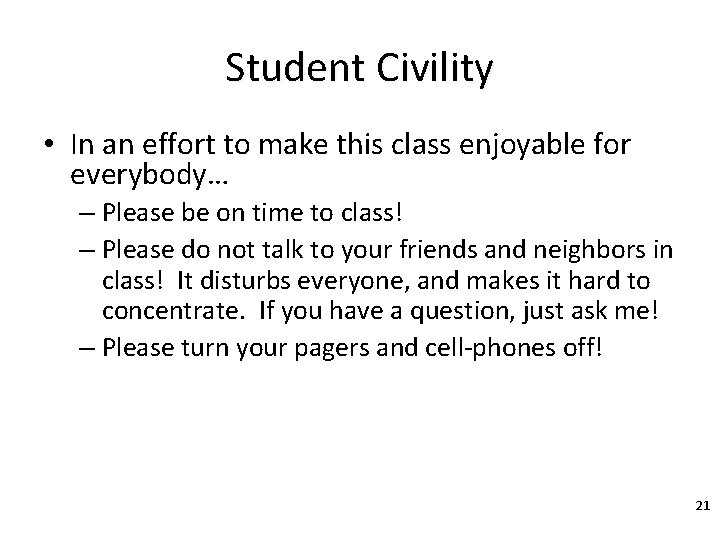 Student Civility • In an effort to make this class enjoyable for everybody… –