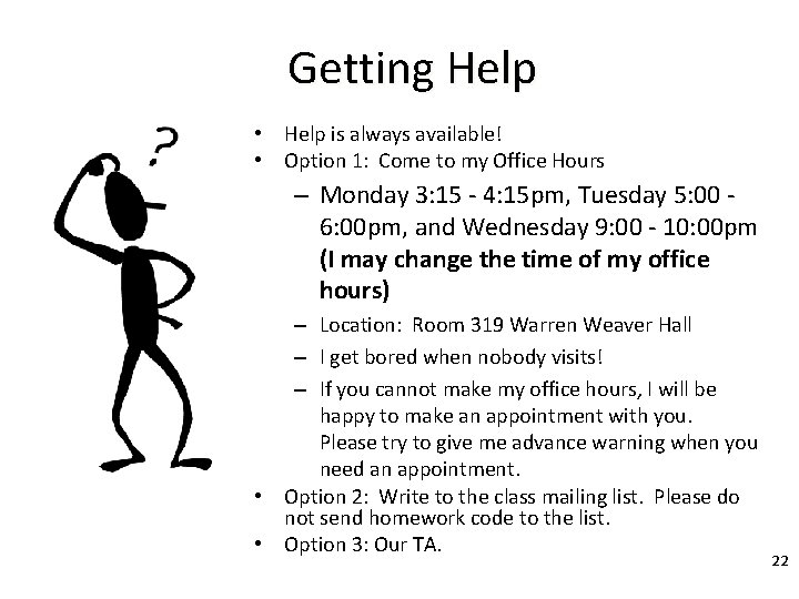 Getting Help • Help is always available! • Option 1: Come to my Office