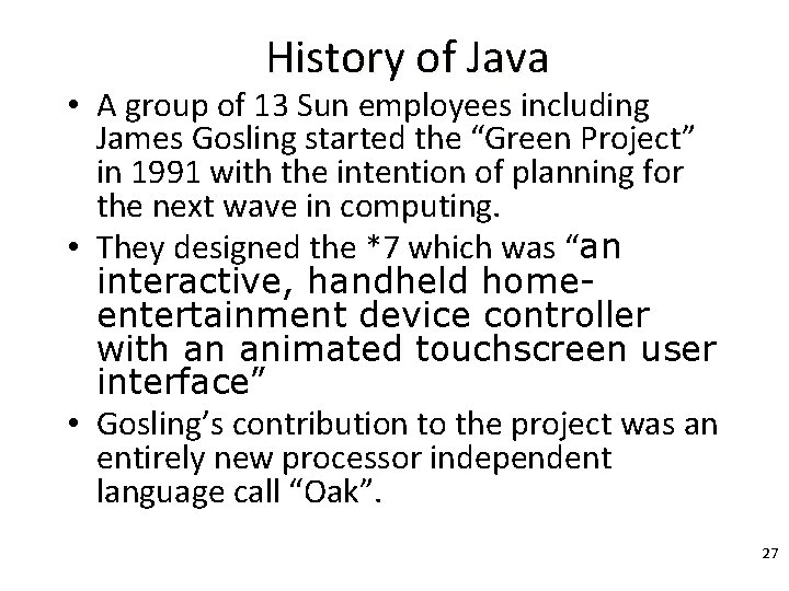 History of Java • A group of 13 Sun employees including James Gosling started