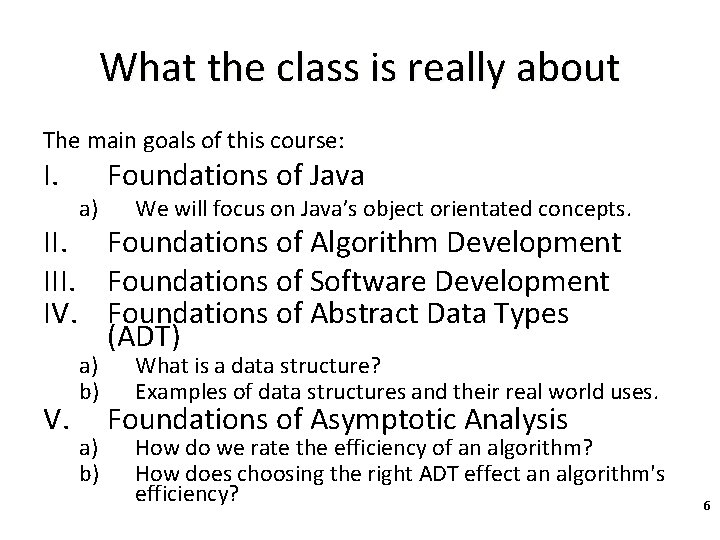 What the class is really about The main goals of this course: I. a)