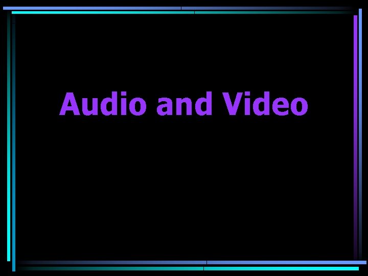 Audio and Video 