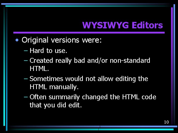 WYSIWYG Editors • Original versions were: – Hard to use. – Created really bad