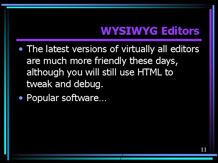 WYSIWYG Editors • The latest versions of virtually all editors are much more friendly