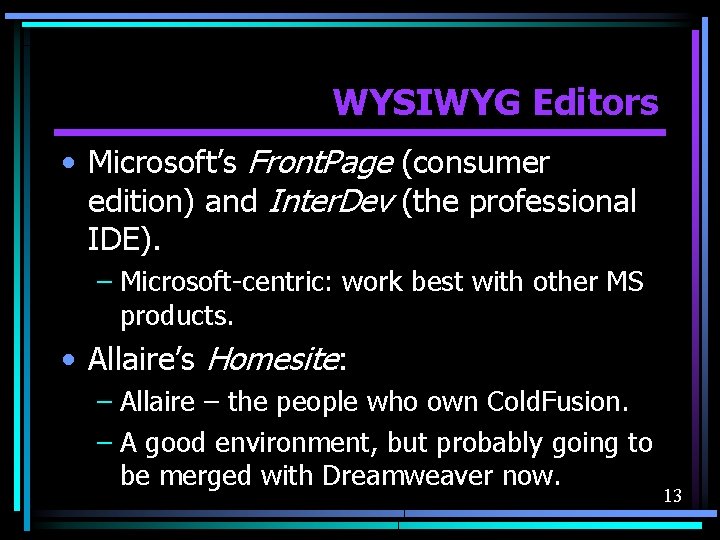 WYSIWYG Editors • Microsoft’s Front. Page (consumer edition) and Inter. Dev (the professional IDE).