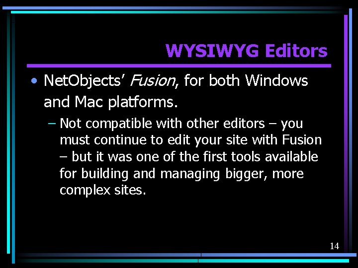 WYSIWYG Editors • Net. Objects’ Fusion, for both Windows and Mac platforms. – Not