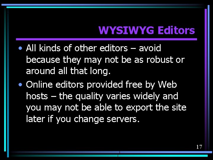 WYSIWYG Editors • All kinds of other editors – avoid because they may not