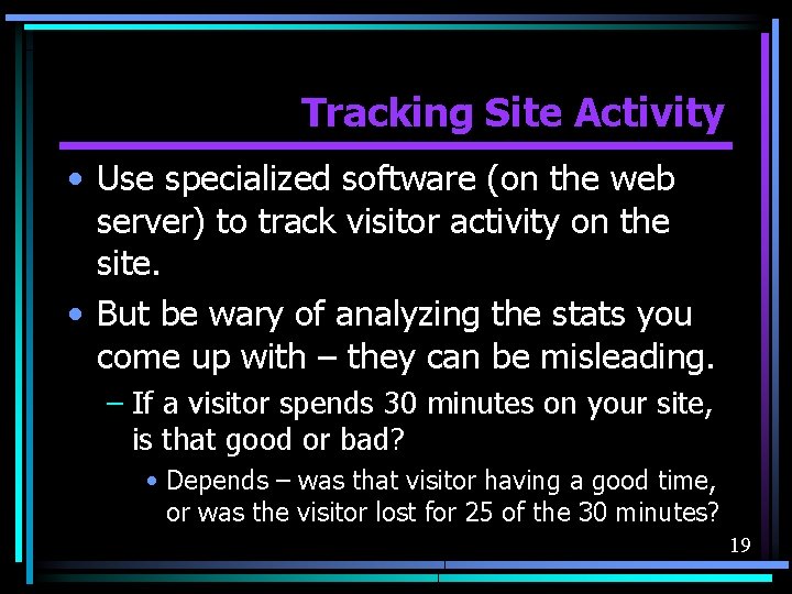 Tracking Site Activity • Use specialized software (on the web server) to track visitor