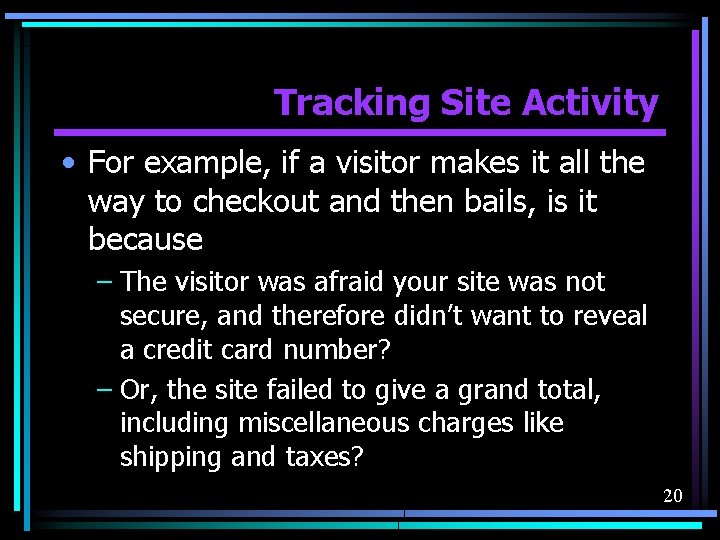 Tracking Site Activity • For example, if a visitor makes it all the way