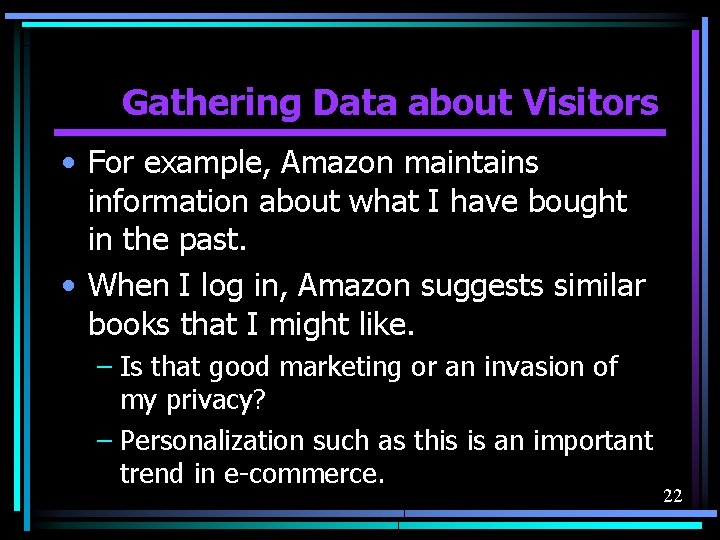 Gathering Data about Visitors • For example, Amazon maintains information about what I have