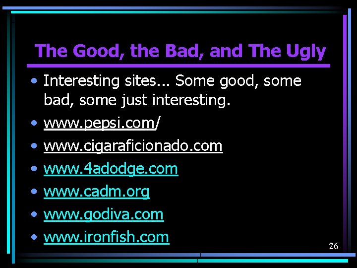 The Good, the Bad, and The Ugly • Interesting sites. . . Some good,