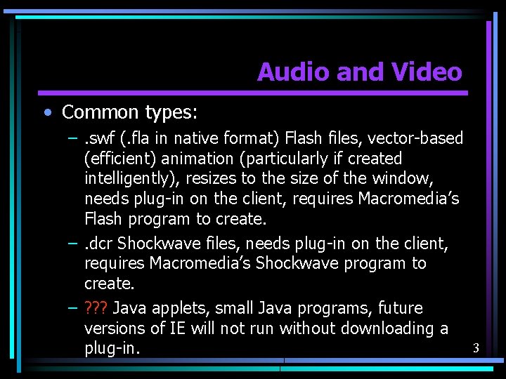 Audio and Video • Common types: –. swf (. fla in native format) Flash