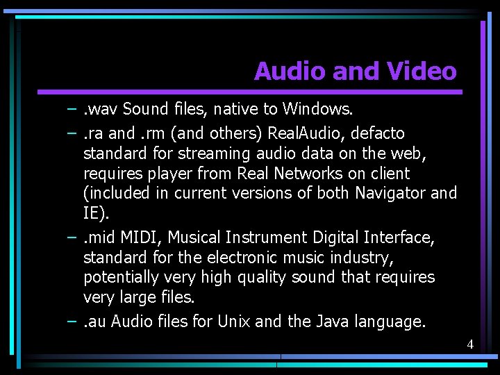 Audio and Video –. wav Sound files, native to Windows. –. ra and. rm