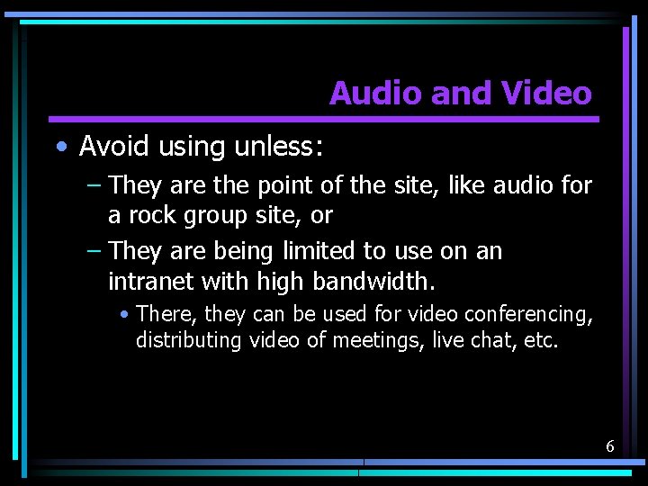 Audio and Video • Avoid using unless: – They are the point of the