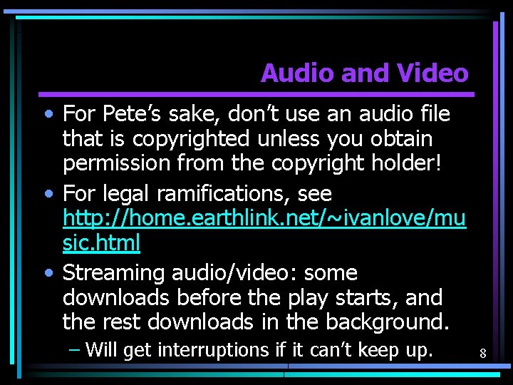 Audio and Video • For Pete’s sake, don’t use an audio file that is