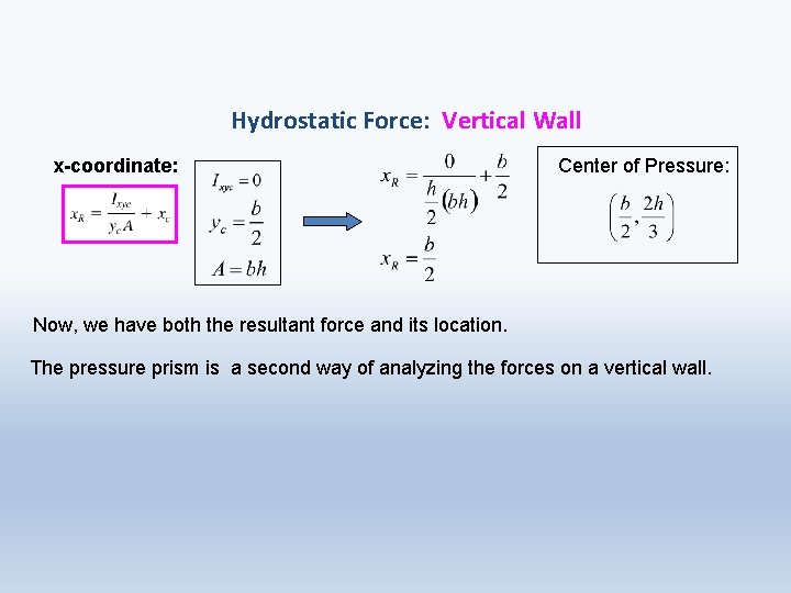 Hydrostatic Force: Vertical Wall x-coordinate: Center of Pressure: Now, we have both the resultant