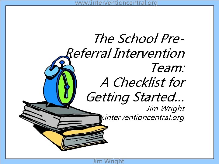 www. interventioncentral. org The School Pre. Referral Intervention Team: A Checklist for Getting Started…