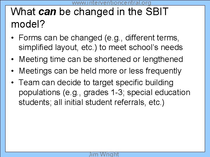 www. interventioncentral. org What can be changed in the SBIT model? • Forms can