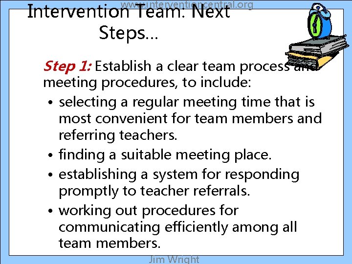 www. interventioncentral. org Intervention Team: Next Steps… Step 1: Establish a clear team process