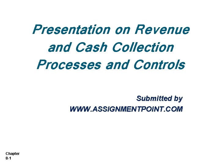 Presentation on Revenue and Cash Collection Processes and Controls Submitted by WWW. ASSIGNMENTPOINT. COM