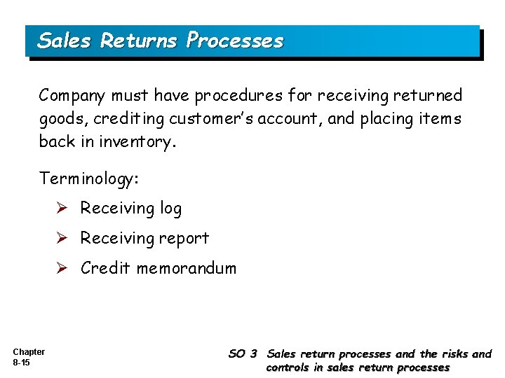 Sales Returns Processes Company must have procedures for receiving returned goods, crediting customer’s account,