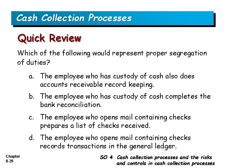 Cash Collection Processes Quick Review Which of the following would represent proper segregation of