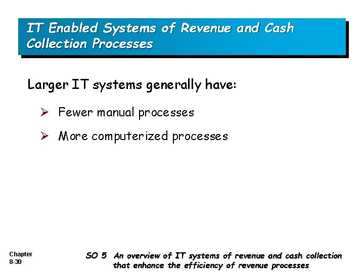 IT Enabled Systems of Revenue and Cash Collection Processes Larger IT systems generally have: