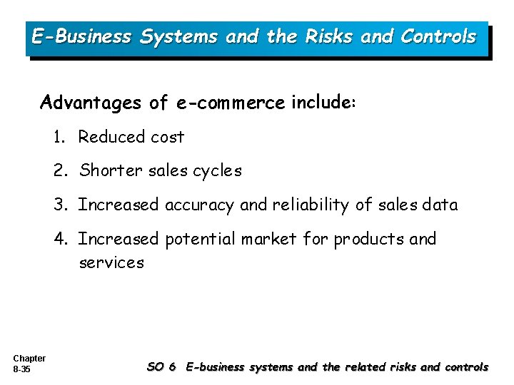 E-Business Systems and the Risks and Controls Advantages of e-commerce include: 1. Reduced cost