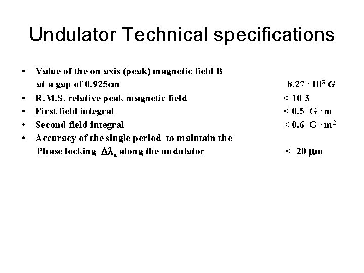 Undulator Technical specifications • Value of the on axis (peak) magnetic field B at