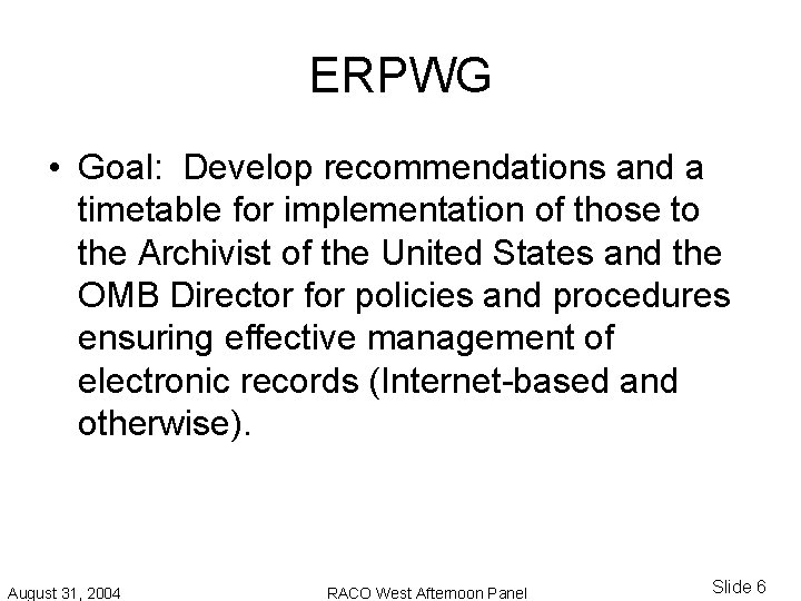 ERPWG • Goal: Develop recommendations and a timetable for implementation of those to the ERPWG • Goal: Develop recommendations and a timetable for implementation of those to the