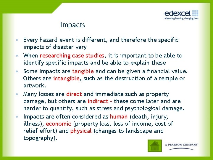 Impacts • Every hazard event is different, and therefore the specific impacts of disaster