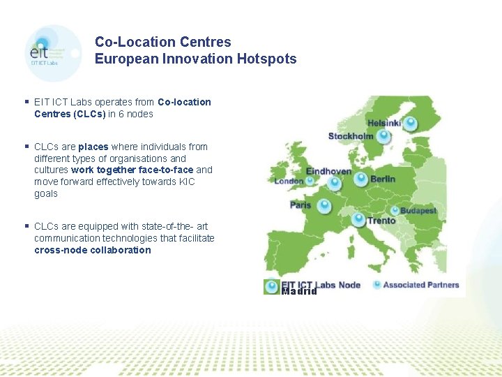 Co-Location Centres European Innovation Hotspots § EIT ICT Labs operates from Co-location Centres (CLCs)