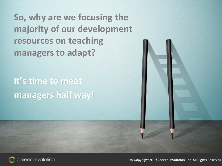 So, why are we focusing the majority of our development resources on teaching managers