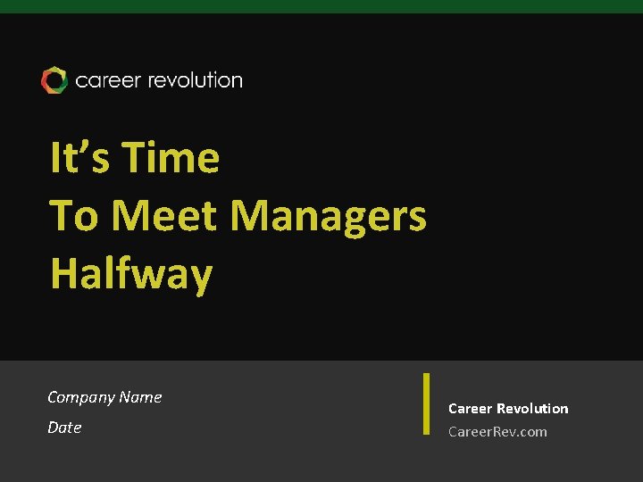 It’s Time To Meet Managers Halfway Company Name Date Career Revolution Career. Rev. com