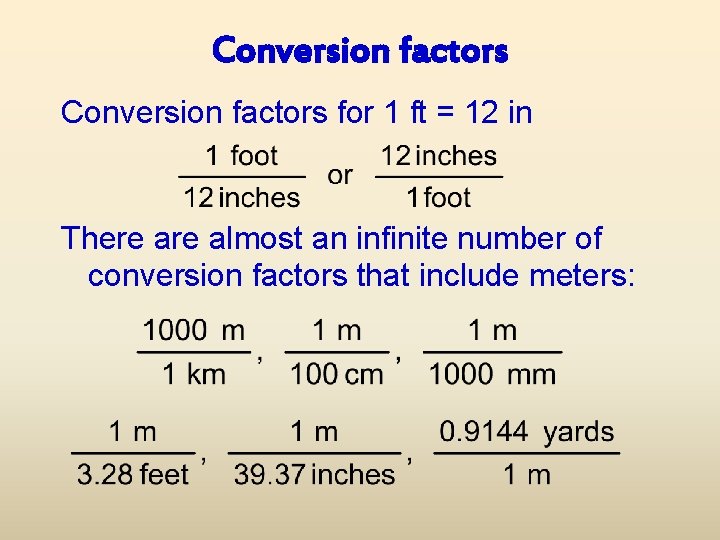 Conversion factors for 1 ft = 12 in There almost an infinite number of