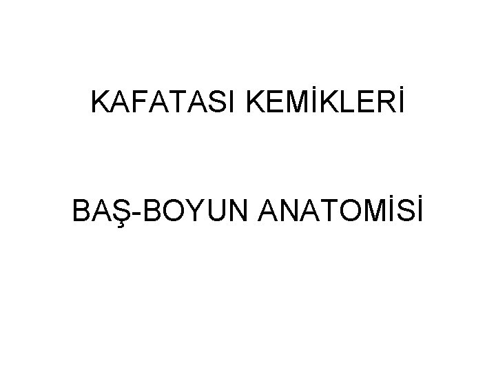 KAFATASI KEMİKLERİ BAŞ-BOYUN ANATOMİSİ 