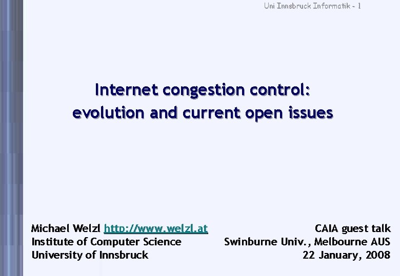 Uni Innsbruck Informatik - 1 Internet congestion control: evolution and current open issues Michael