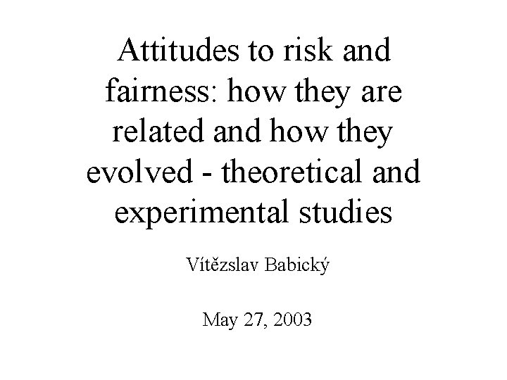 Attitudes to risk and fairness: how they are related and how they evolved -