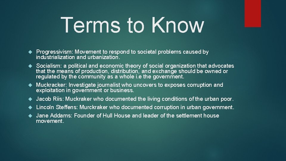 Terms to Know Progressivism: Movement to respond to societal problems caused by industrialization and