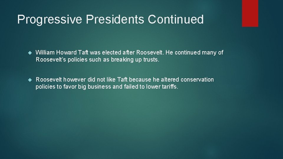 Progressive Presidents Continued William Howard Taft was elected after Roosevelt. He continued many of