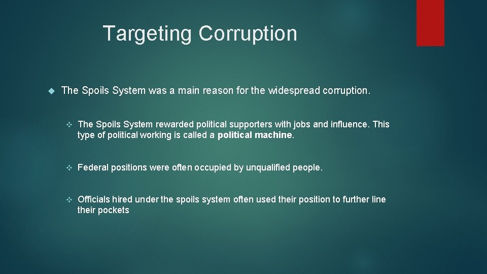 Targeting Corruption The Spoils System was a main reason for the widespread corruption. v