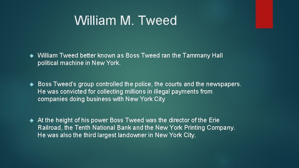 William M. Tweed William Tweed better known as Boss Tweed ran the Tammany Hall