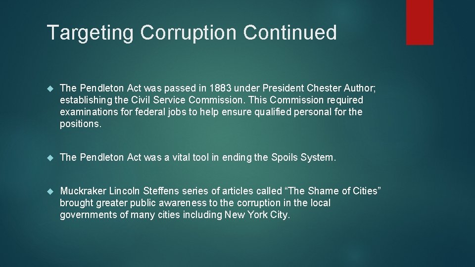 Targeting Corruption Continued The Pendleton Act was passed in 1883 under President Chester Author;