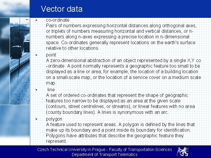Vector data § § co-ordinate Pairs of numbers expressing horizontal distances along orthogonal axes,