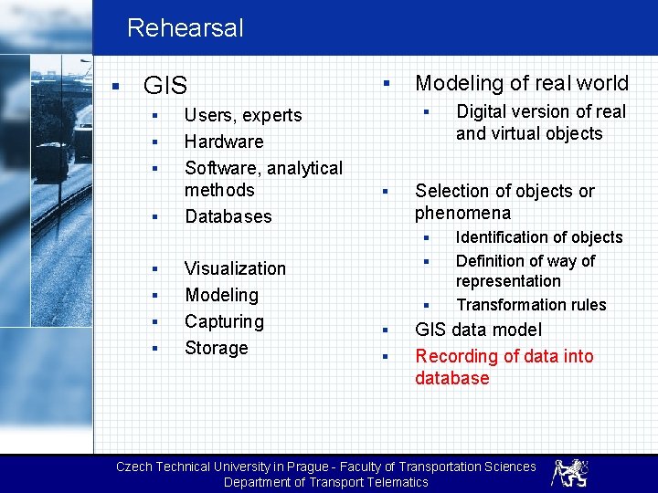 Rehearsal § GIS § § Users, experts Hardware Software, analytical methods Databases § Modeling