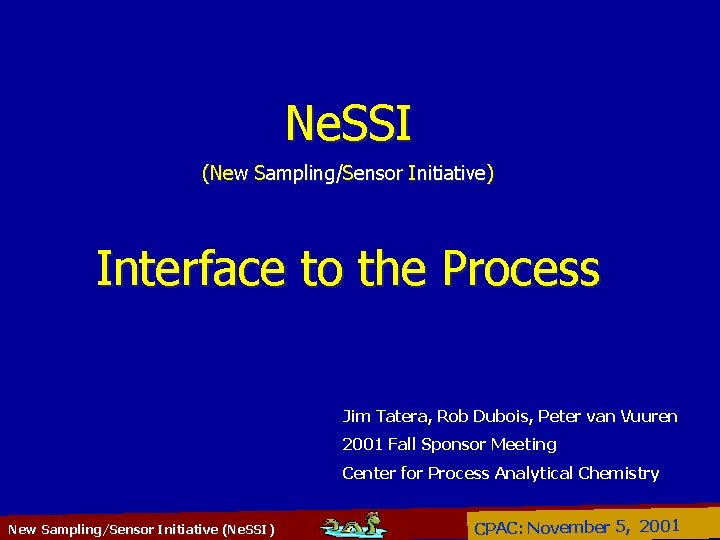 Ne. SSI (New Sampling/Sensor Initiative) Interface to the Process Jim Tatera, Rob Dubois, Peter