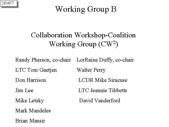 DRAFT Working Group B Collaboration Workshop-Coalition Working Group (CW 2) Randy Pherson, co-chair Lor.