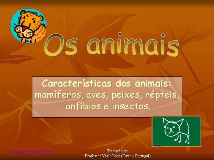 Características dos animais: mamíferos, aves, peixes, répteis, anfíbios e insectos. BELEM RUIZ ORDUÑA Tradução