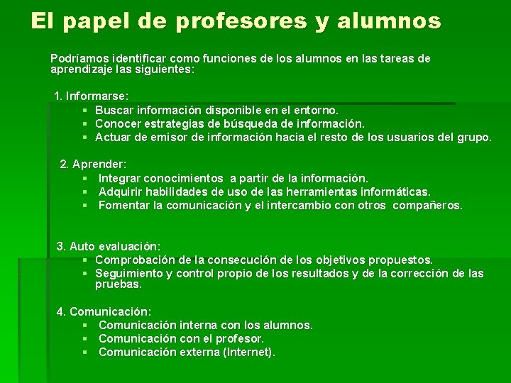 El papel de profesores y alumnos Podríamos identificar como funciones de los alumnos en