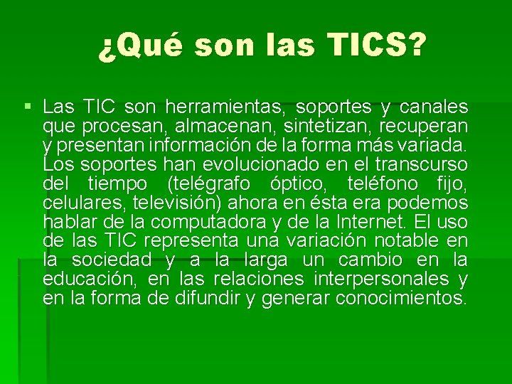 ¿Qué son las TICS? § Las TIC son herramientas, soportes y canales que procesan,
