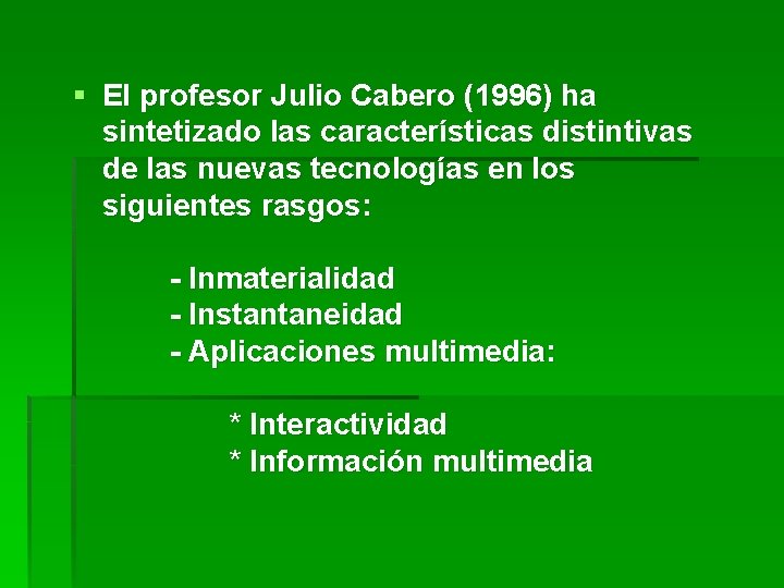 § El profesor Julio Cabero (1996) ha sintetizado las características distintivas de las nuevas